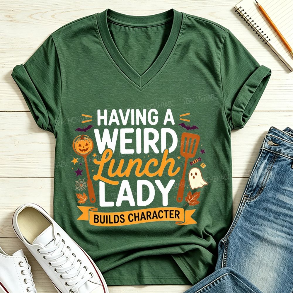 Having A Weird Lunch Lady Builds Character Halloween V Neck T-shirt