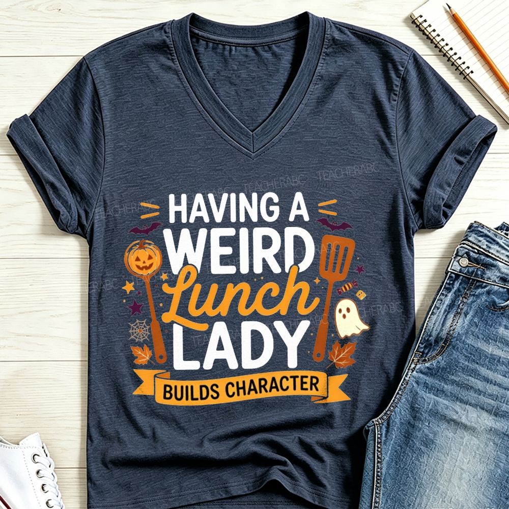 Having A Weird Lunch Lady Builds Character Halloween V Neck T-shirt