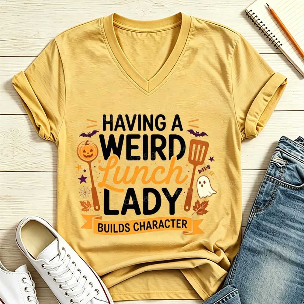 Having A Weird Lunch Lady Builds Character Halloween V Neck T-shirt