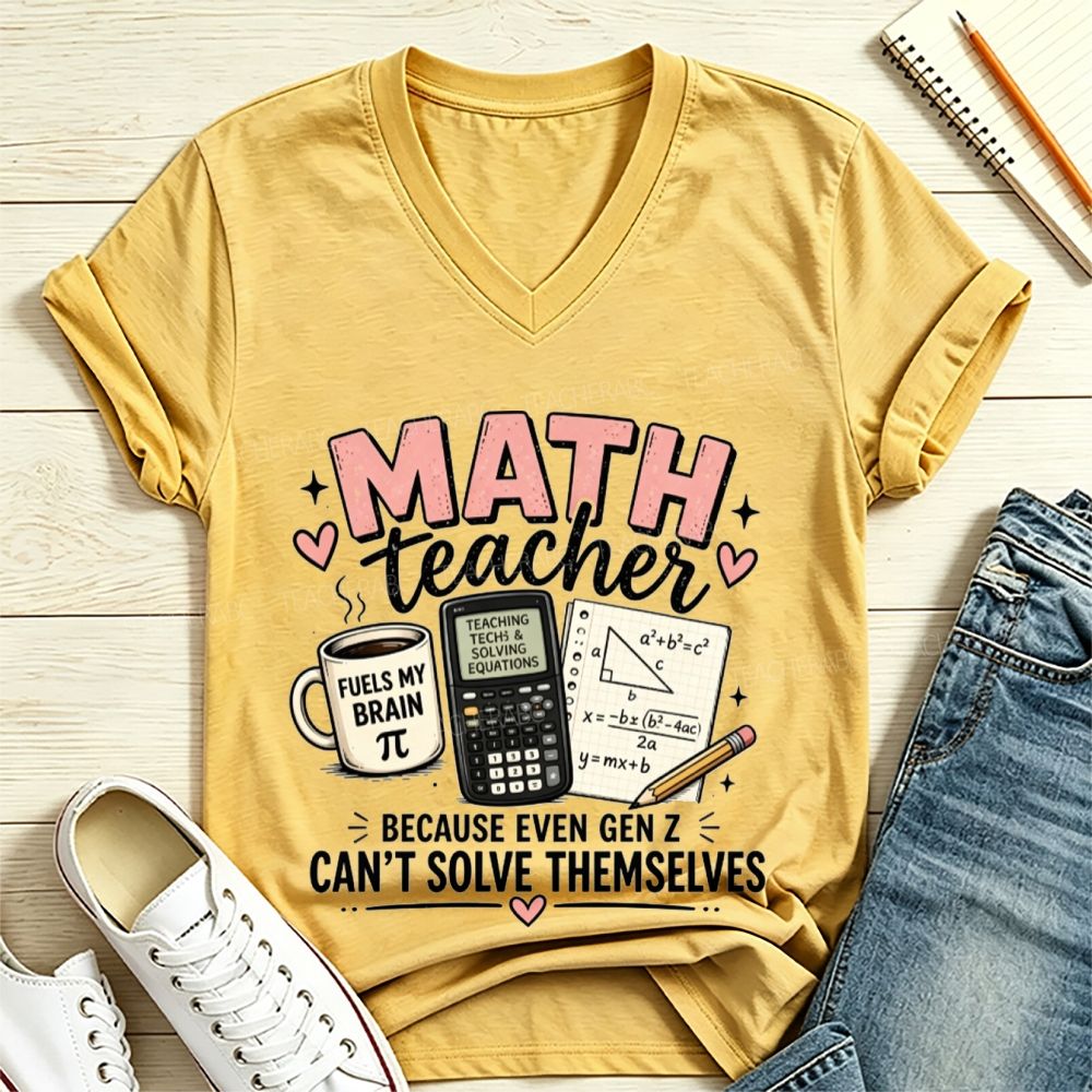 Math Teacher Because Even Gen Z Can't Solve Themselves V Neck T-shirt