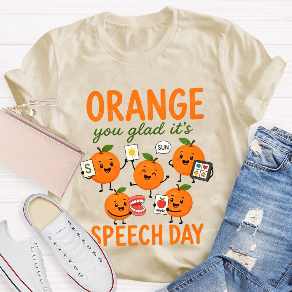 Orange You Glad It'S Speech Day Teacher T-shirt