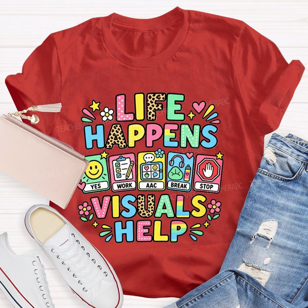 Life Happens Visuals Help Teacher T-shirt