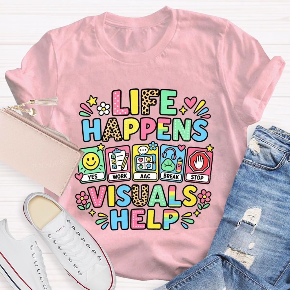 Life Happens Visuals Help Teacher T-shirt