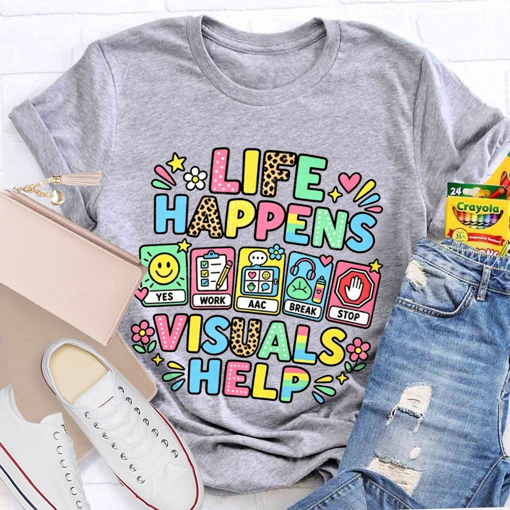 Life Happens Visuals Help Teacher T-shirt