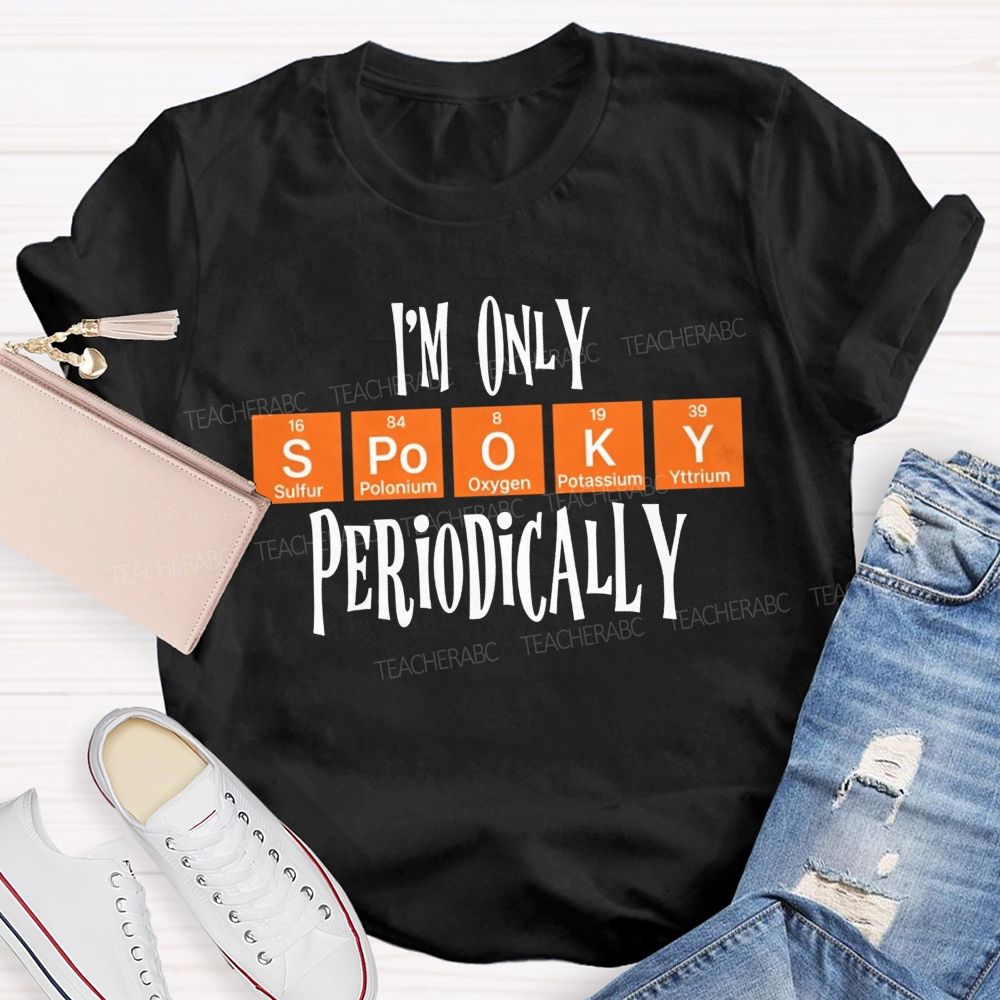 I'M Only Spooky Periodically Science Halloween Teacher T-shirt
