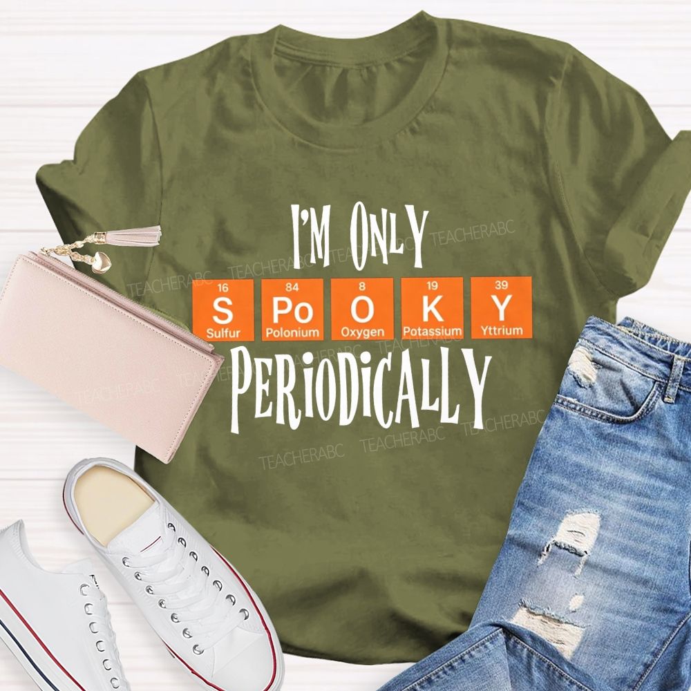 I'M Only Spooky Periodically Science Halloween Teacher T-shirt