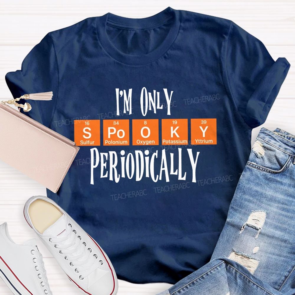 I'M Only Spooky Periodically Science Halloween Teacher T-shirt