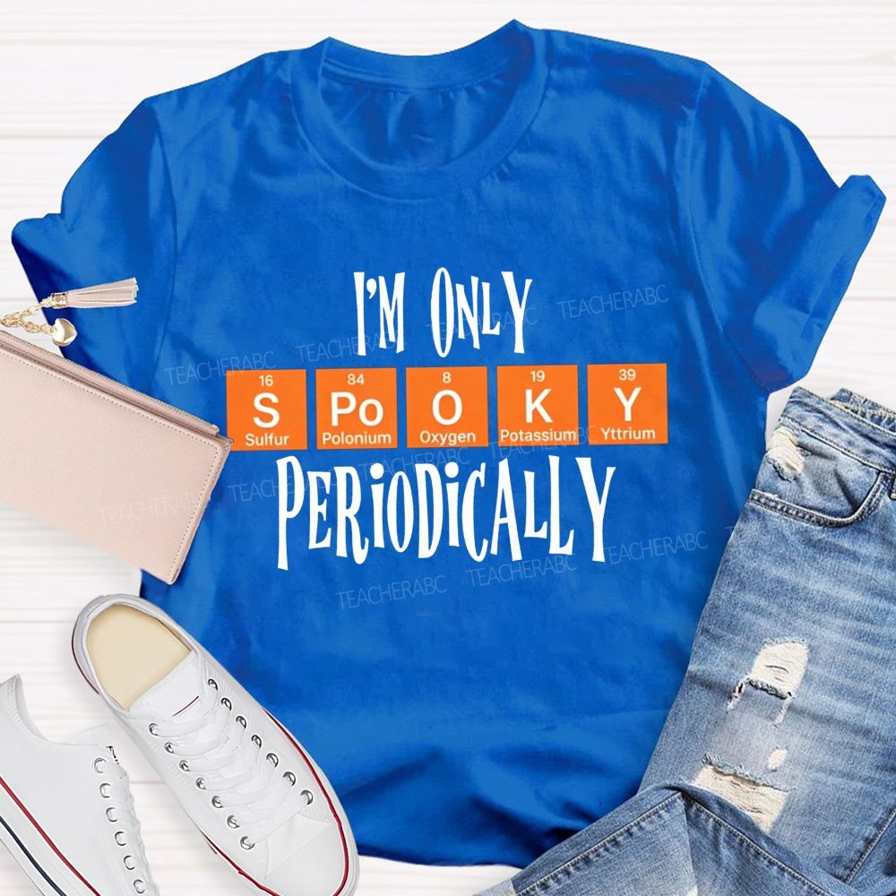 I'M Only Spooky Periodically Science Halloween Teacher T-shirt