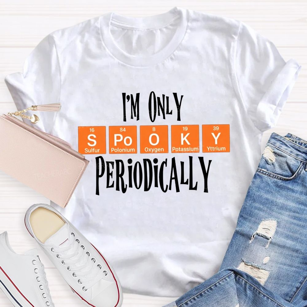 I'M Only Spooky Periodically Science Halloween Teacher T-shirt