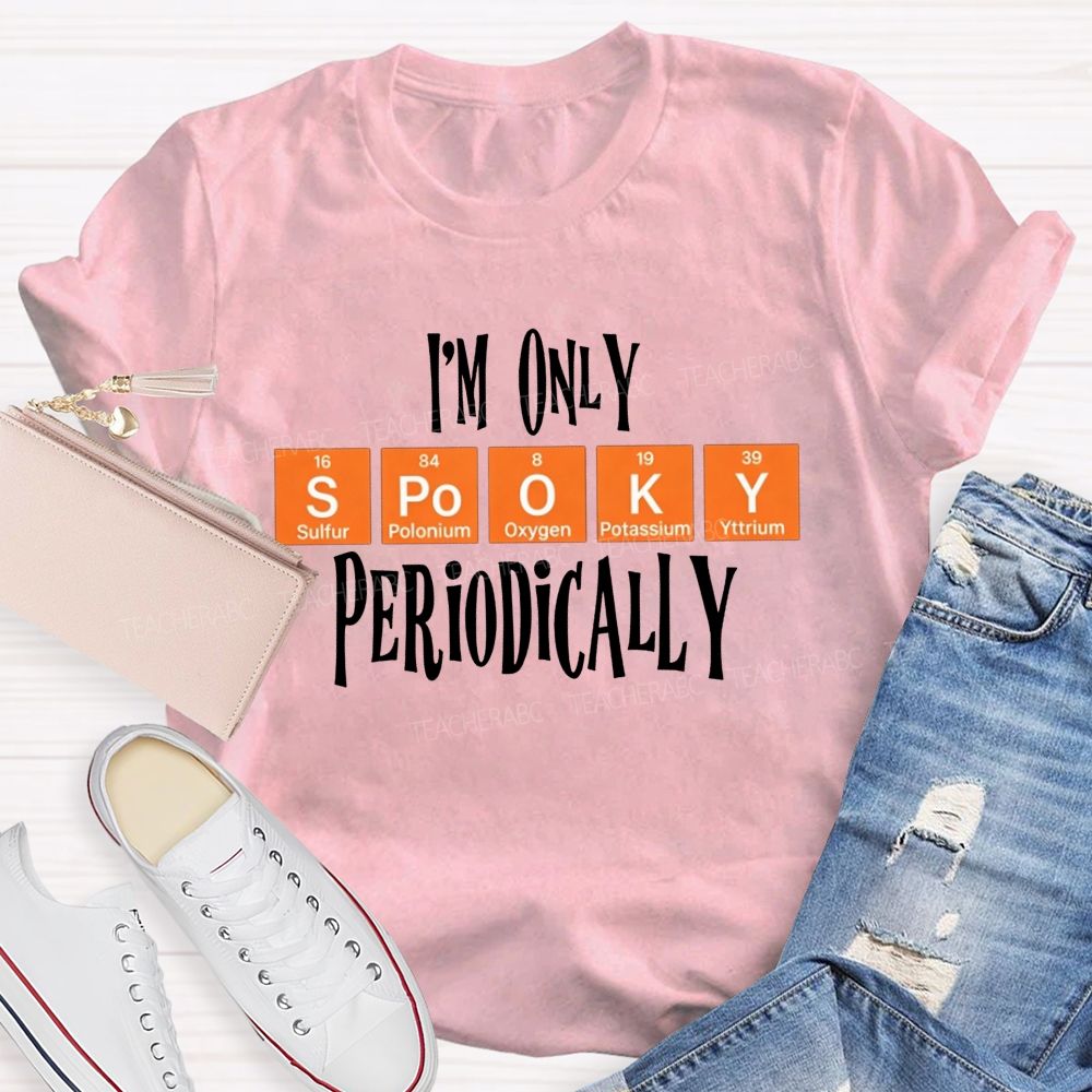 I'M Only Spooky Periodically Science Halloween Teacher T-shirt