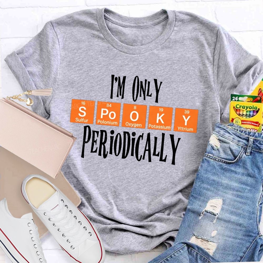 I'M Only Spooky Periodically Science Halloween Teacher T-shirt