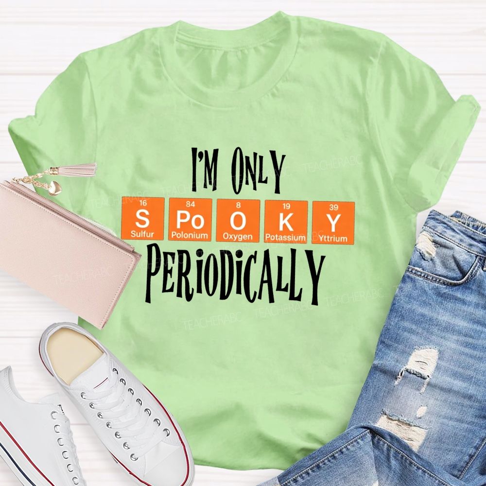 I'M Only Spooky Periodically Science Halloween Teacher T-shirt