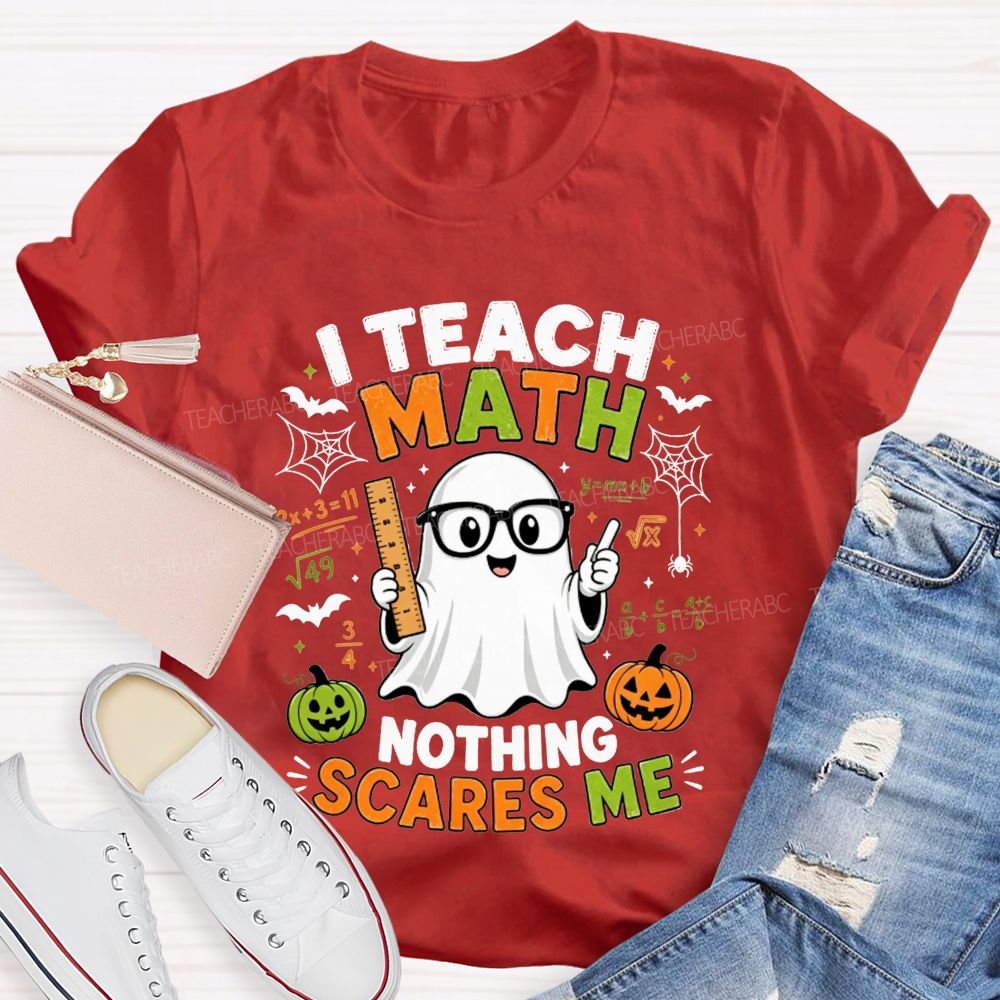 I Teach Math Nothing Scares Me Halloween Teacher T-shirt