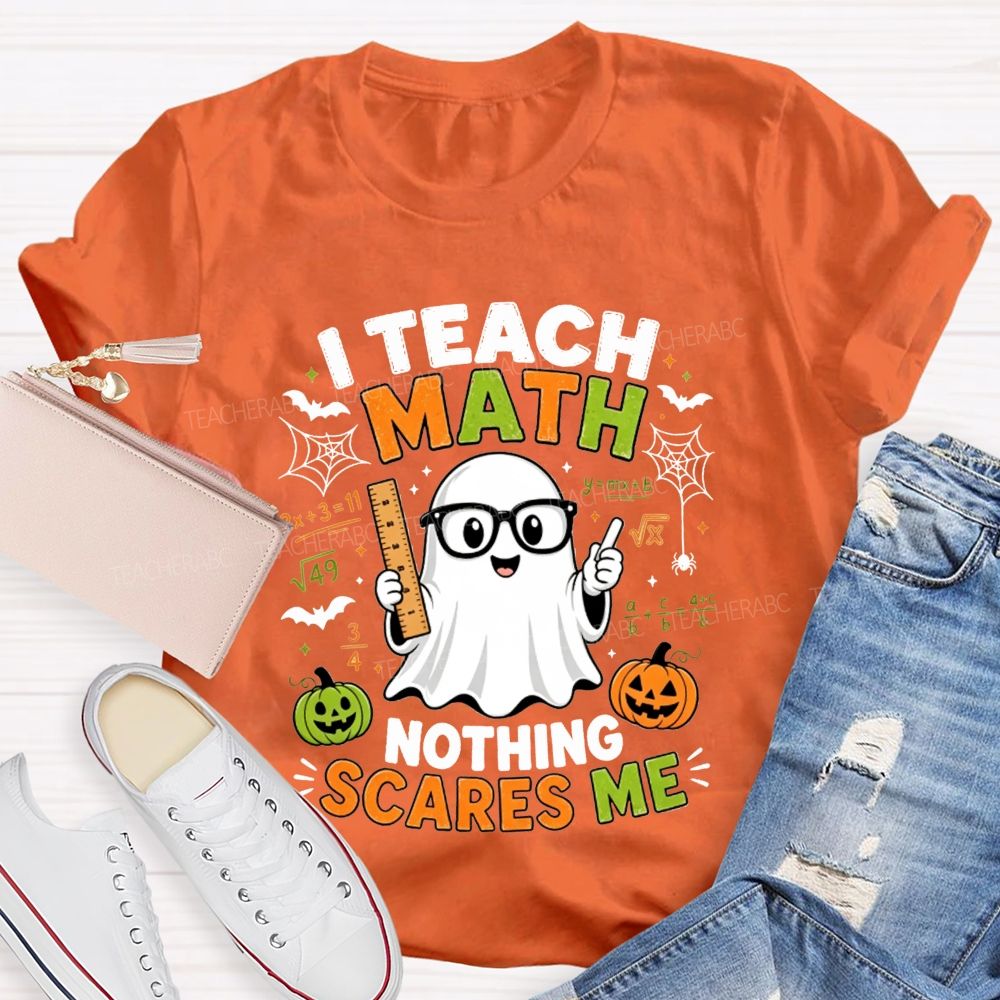 I Teach Math Nothing Scares Me Halloween Teacher T-shirt