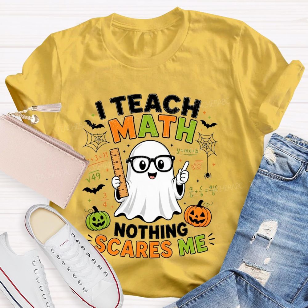 I Teach Math Nothing Scares Me Halloween Teacher T-shirt