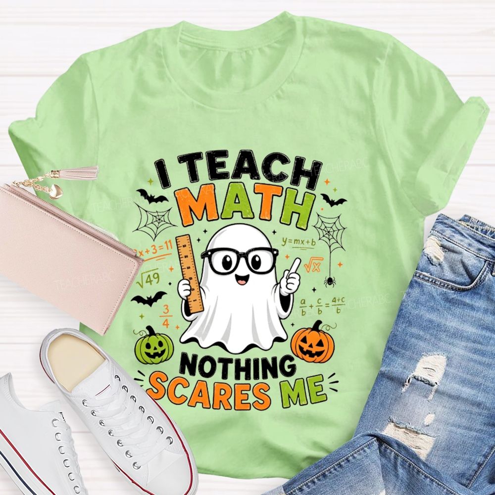 I Teach Math Nothing Scares Me Halloween Teacher T-shirt
