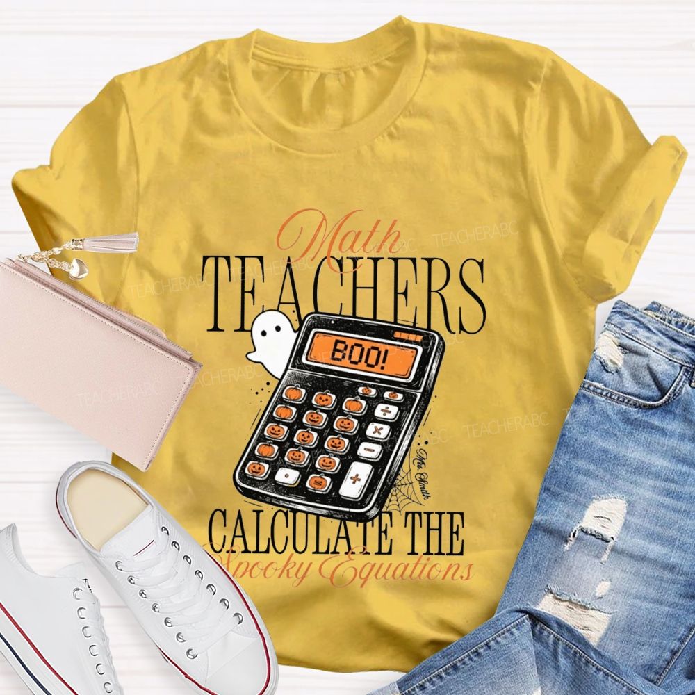 Math Teachers Calculate The Spooky Equations Halloween Teacher T-shirt