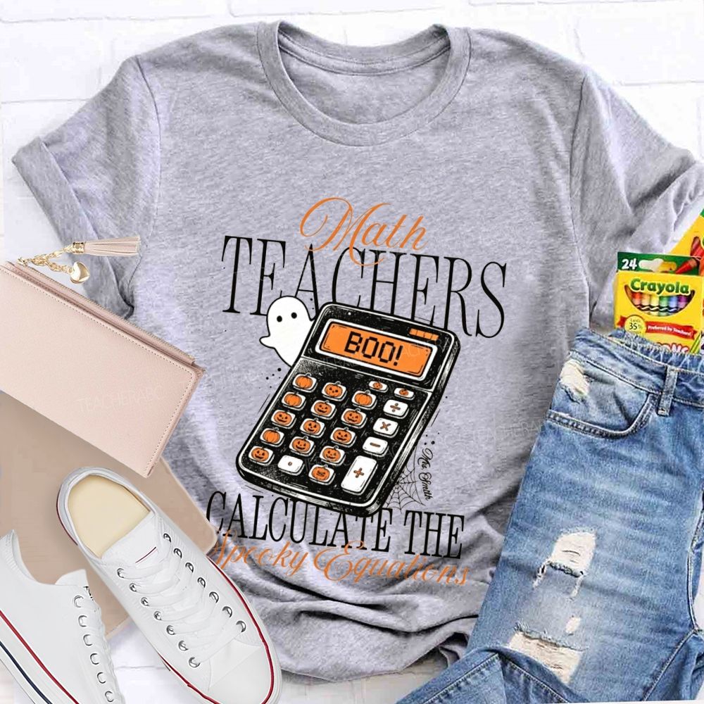 Math Teachers Calculate The Spooky Equations Halloween Teacher T-shirt