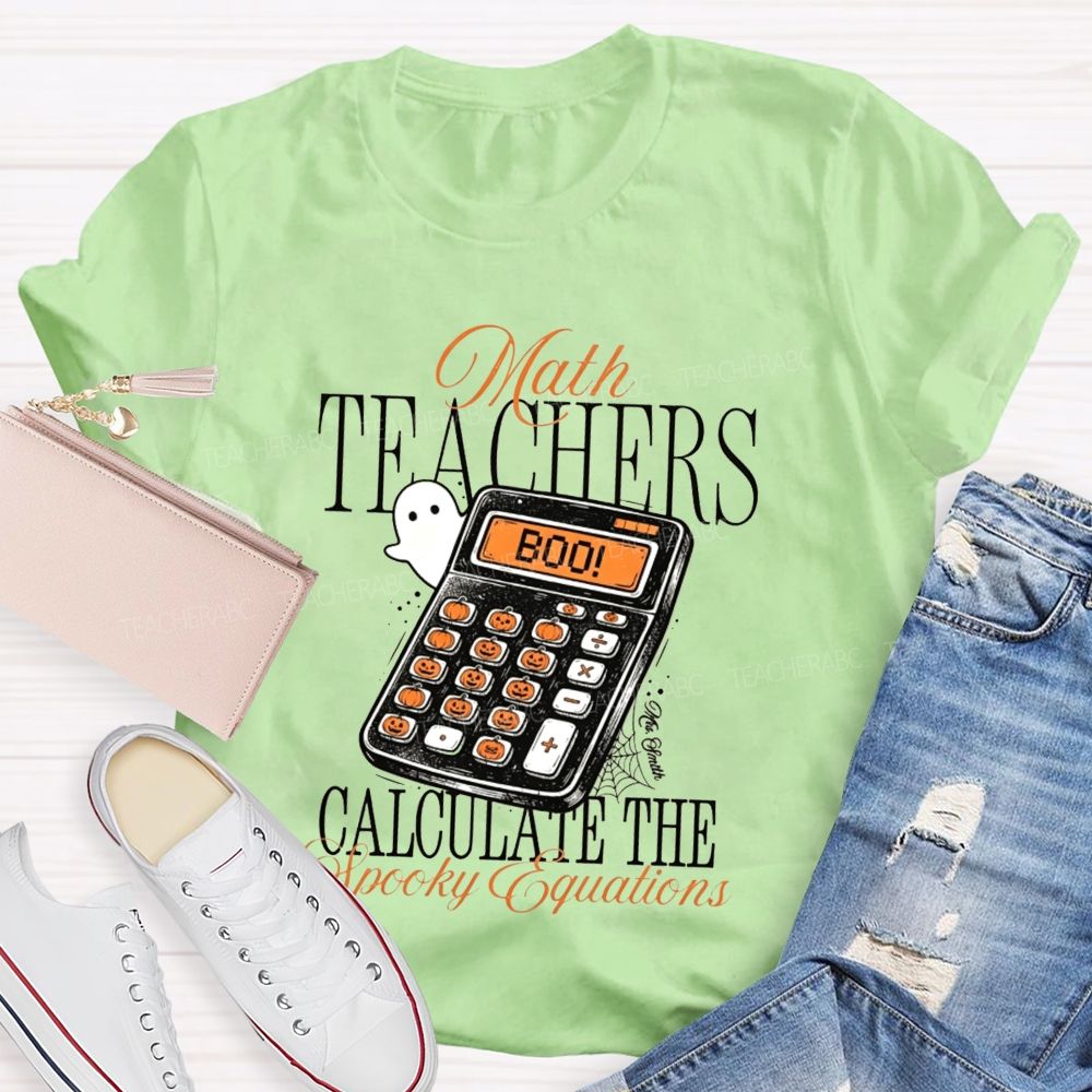 Math Teachers Calculate The Spooky Equations Halloween Teacher T-shirt