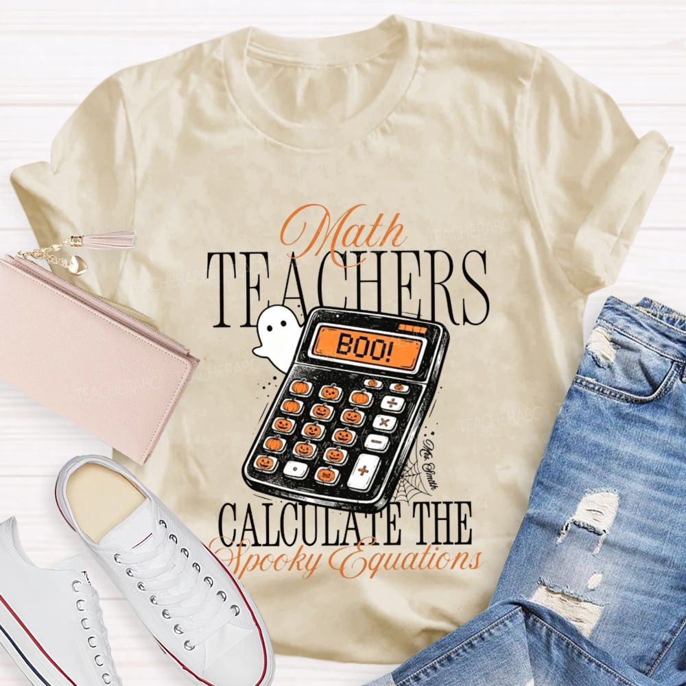 Math Teachers Calculate The Spooky Equations Halloween Teacher T-shirt