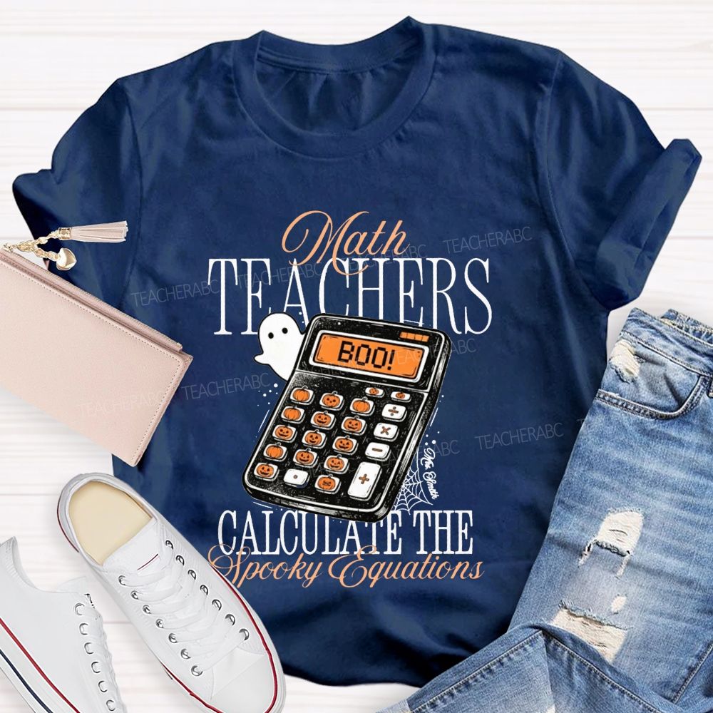 Math Teachers Calculate The Spooky Equations Halloween Teacher T-shirt