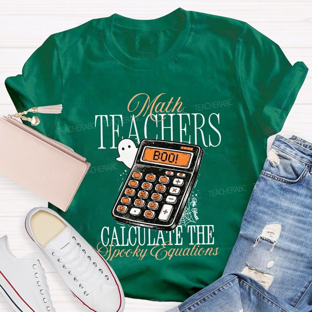Math Teachers Calculate The Spooky Equations Halloween Teacher T-shirt