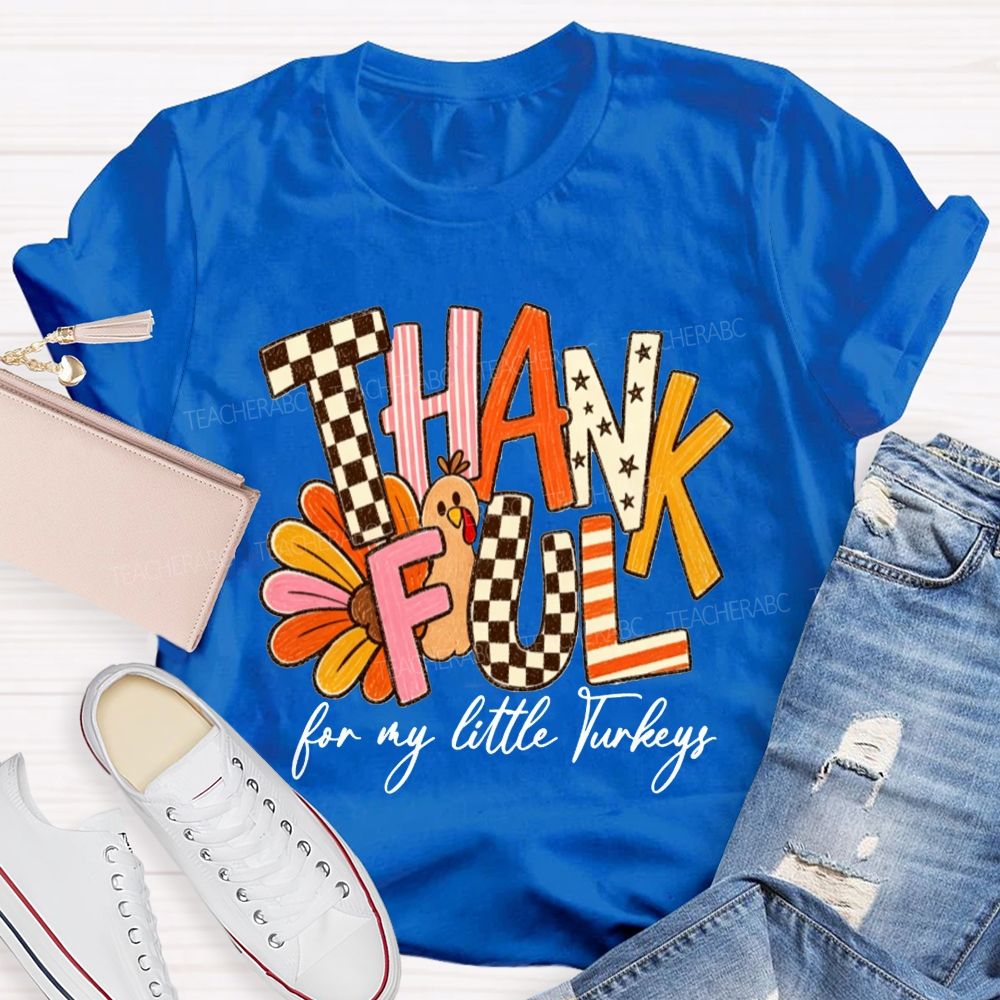 Thankful For My Little Turkeys Teacher T-shirt