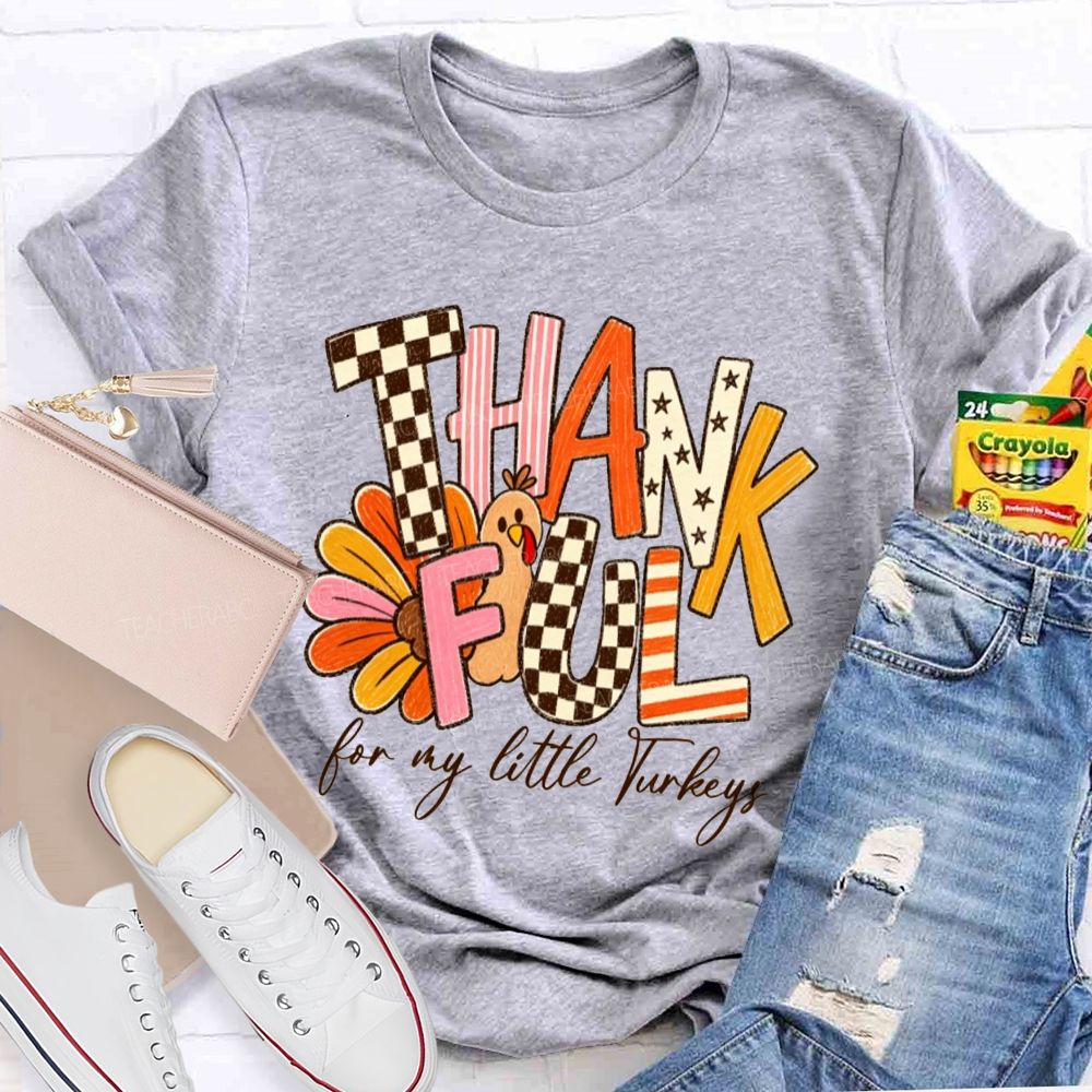 Thankful For My Little Turkeys Teacher T-shirt