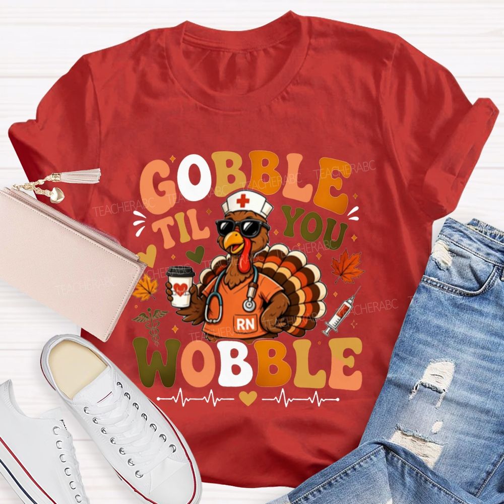 Gobble Til You Wobble School Nurse Thanksgiving T-shirt
