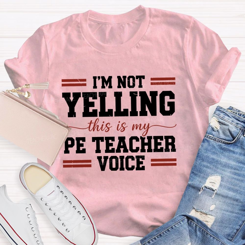 I'M Not Yelling This Is My Pe Teacher Voice Teacher T-shirt