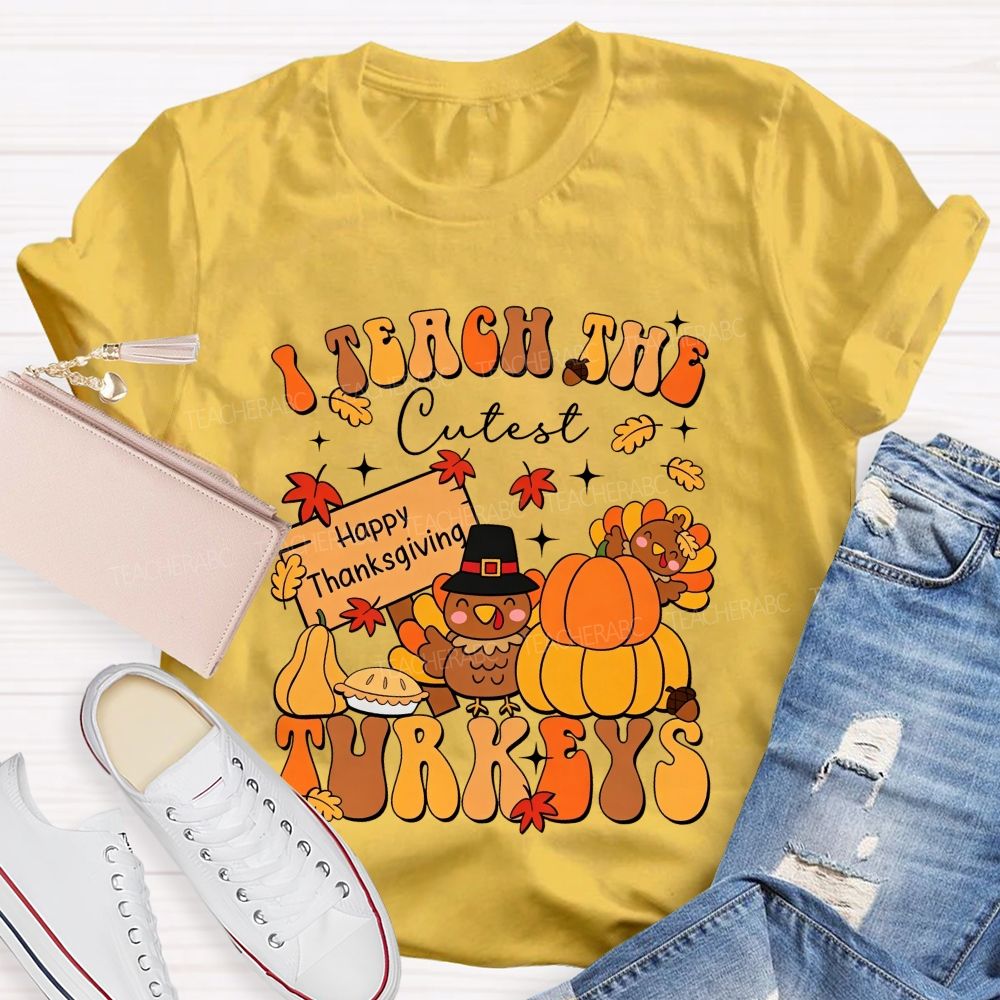 I Teach The Cutest Turkeys Happy Thanksgiving Fall Teacher T-shirt