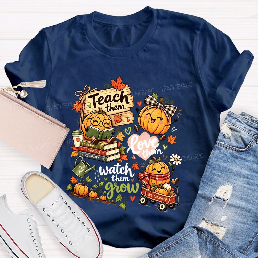 Teach Them Love Them Watch Them Grow Fall Teacher Pumpkin Teacher T-shirt