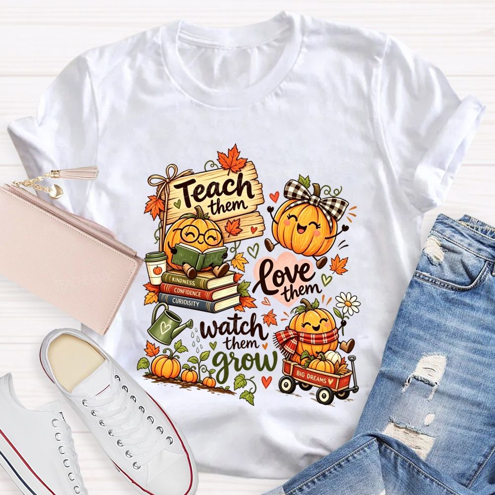 Teach Them Love Them Watch Them Grow Fall Teacher Pumpkin Teacher T-shirt