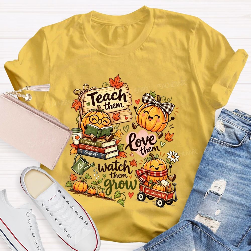 Teach Them Love Them Watch Them Grow Fall Teacher Pumpkin Teacher T-shirt