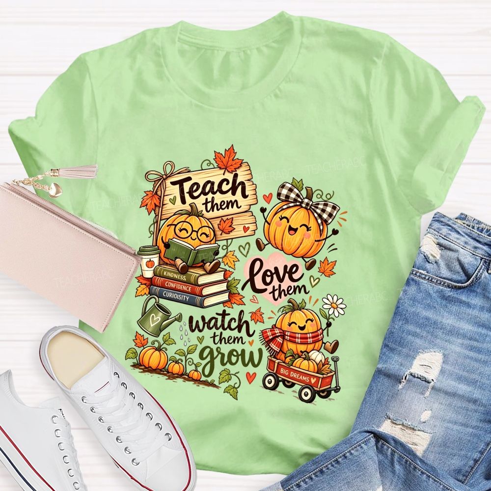 Teach Them Love Them Watch Them Grow Fall Teacher Pumpkin Teacher T-shirt