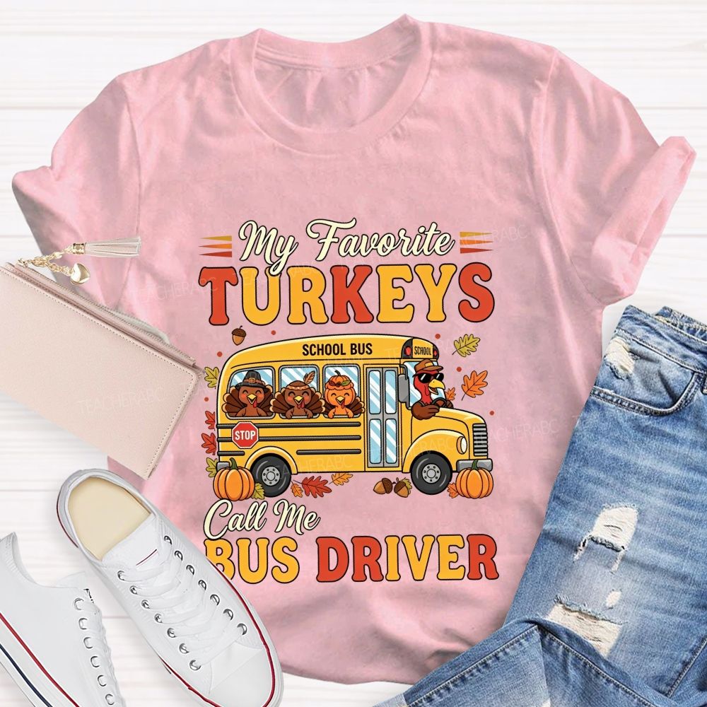 My Favorite Turkeys Call Me Bus Driver Thanksgiving T-shirt