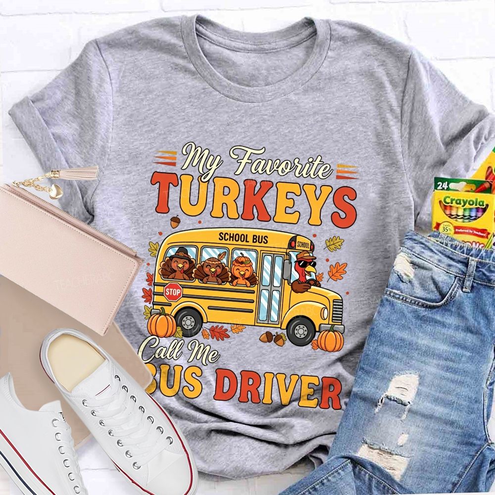 My Favorite Turkeys Call Me Bus Driver Thanksgiving T-shirt