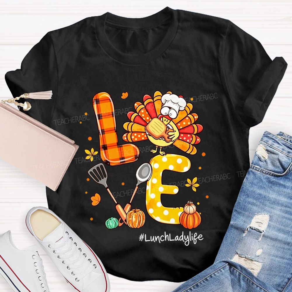Lunch Lady Life Love Thanksgiving Live Turkey T-shirt