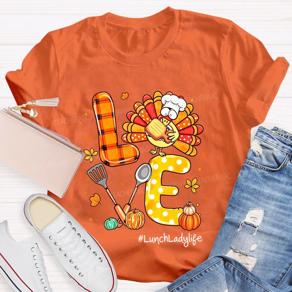 Lunch Lady Life Love Thanksgiving Live Turkey T-shirt