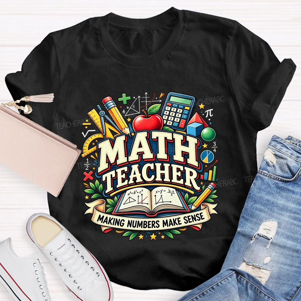 Math Teacher Making Numbers Make Sense Teacher T-shirt