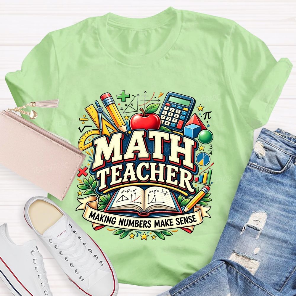 Math Teacher Making Numbers Make Sense Teacher T-shirt