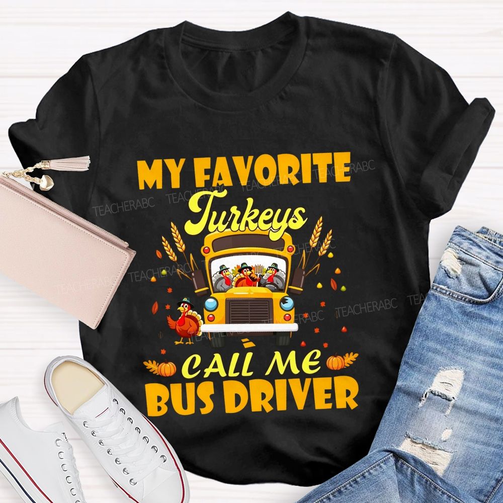 My Favorite Turkeys Call Me Bus Driver Thanksgiving Teacher T-shirt