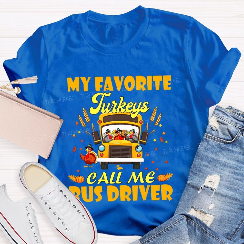 My Favorite Turkeys Call Me Bus Driver Thanksgiving Teacher T-shirt