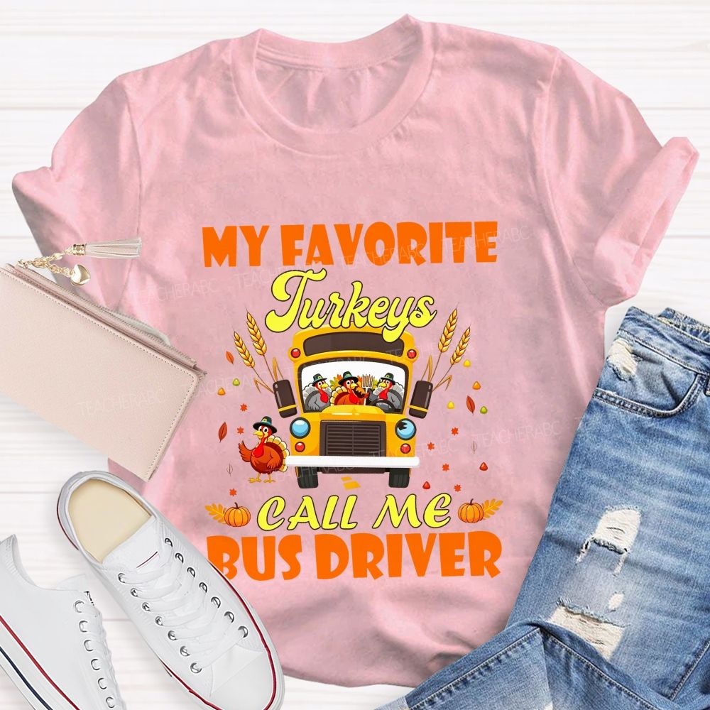 My Favorite Turkeys Call Me Bus Driver Thanksgiving Teacher T-shirt