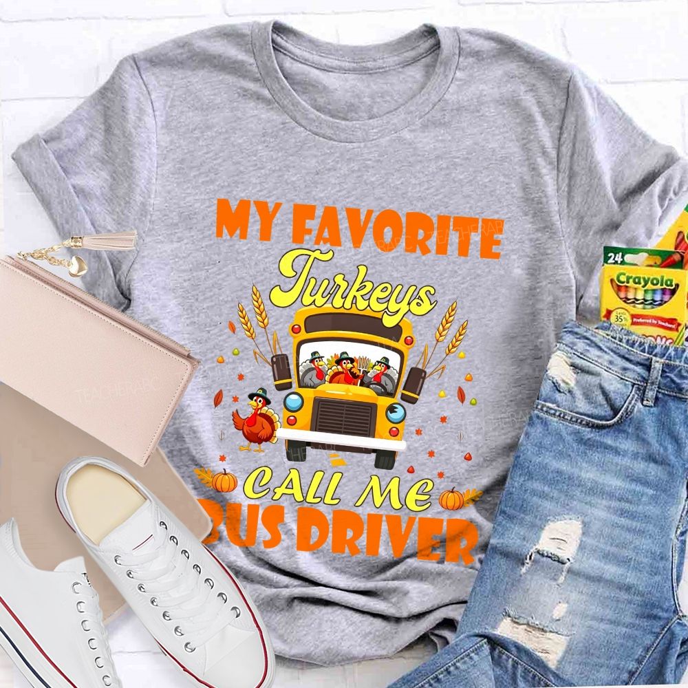 My Favorite Turkeys Call Me Bus Driver Thanksgiving Teacher T-shirt