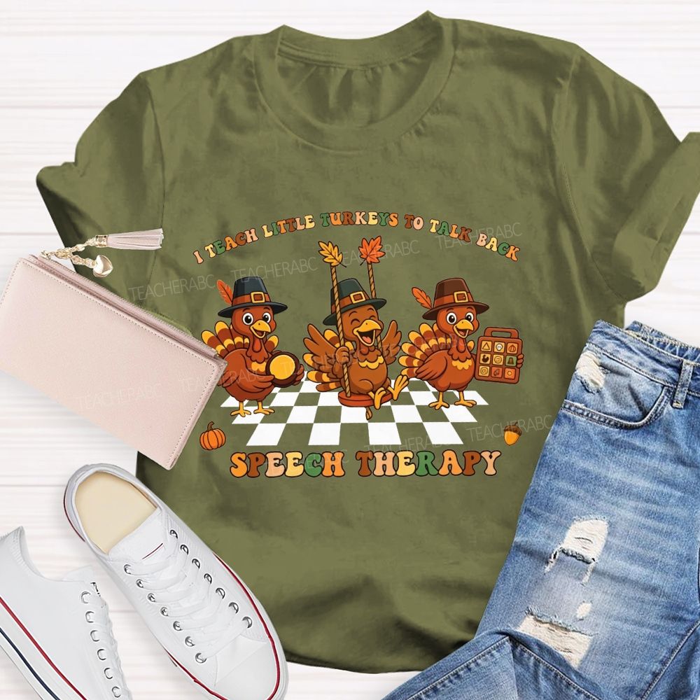 I Teach Little Turkeys To Talk Back Speech Therapy Teacher T-shirt