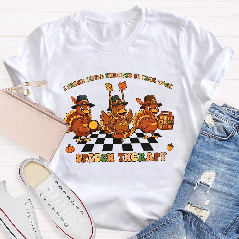 I Teach Little Turkeys To Talk Back Speech Therapy Teacher T-shirt