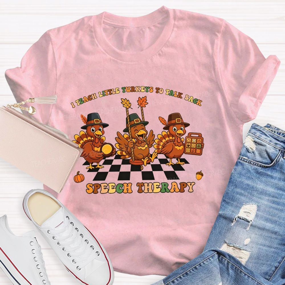 I Teach Little Turkeys To Talk Back Speech Therapy Teacher T-shirt