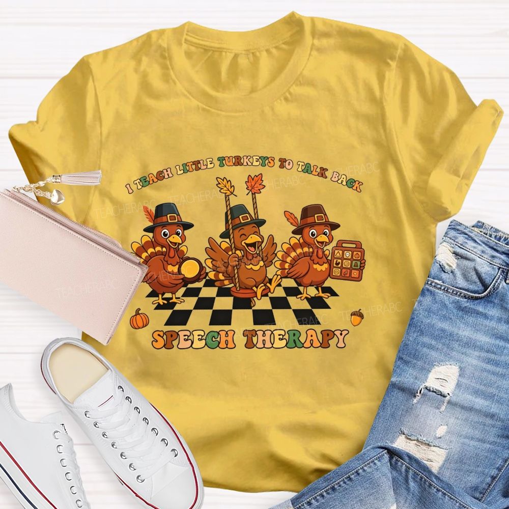 I Teach Little Turkeys To Talk Back Speech Therapy Teacher T-shirt