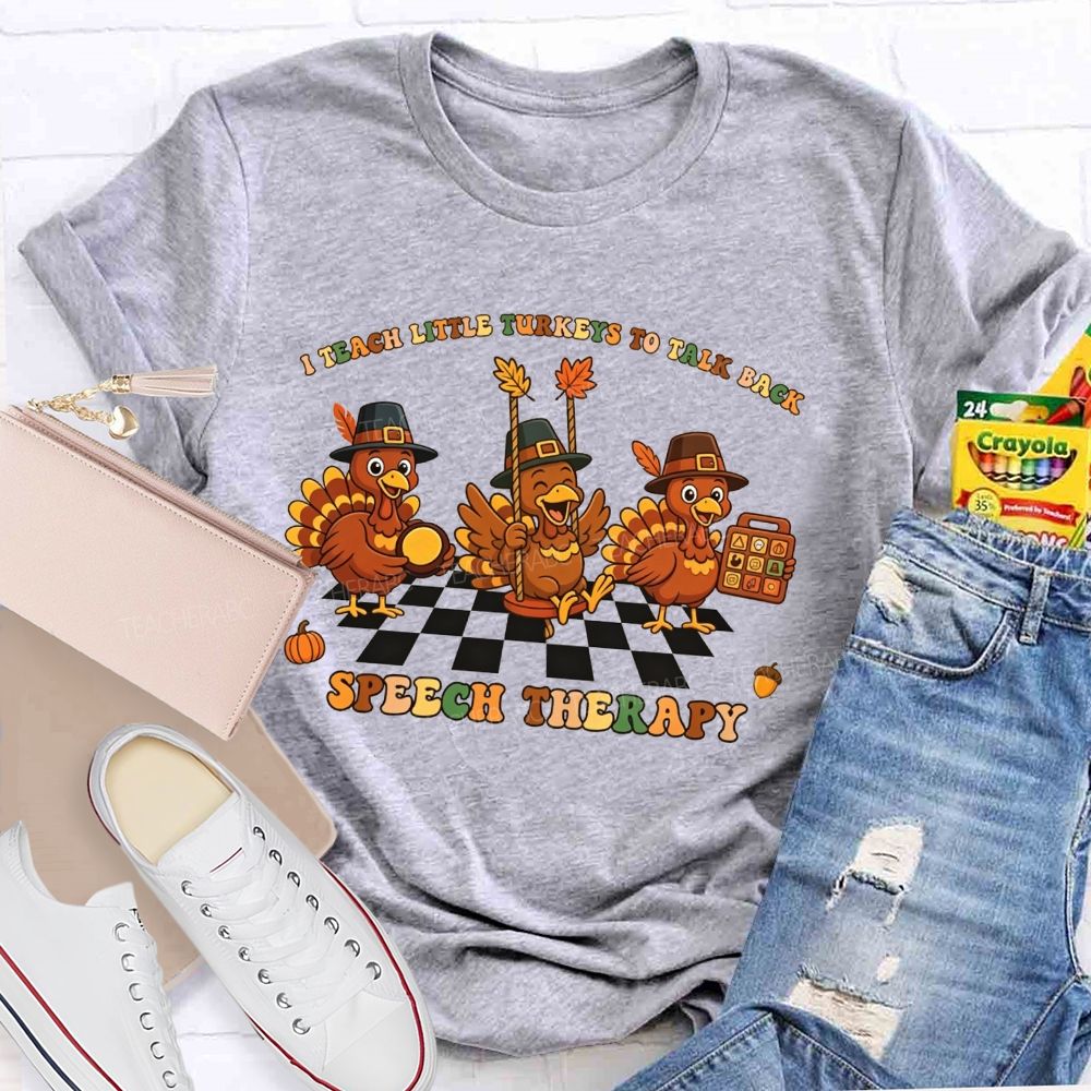 I Teach Little Turkeys To Talk Back Speech Therapy Teacher T-shirt